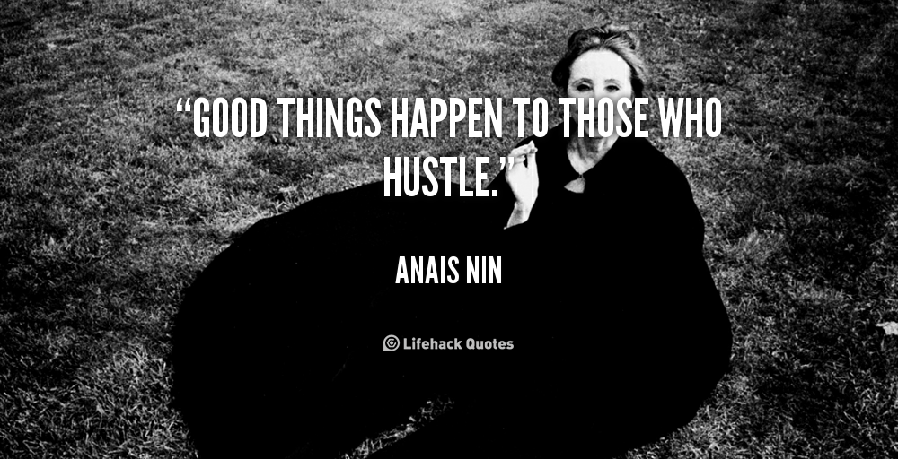 quote-Anais-Nin-good-things-happen-to-those-who-hustle-88907